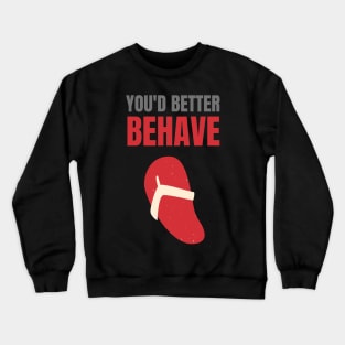 You'd Better Behave Or You'll Get La Chancla Crewneck Sweatshirt